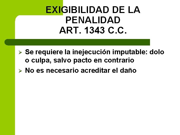 EXIGIBILIDAD DE LA PENALIDAD ART. 1343 C. C. Ø Ø Se requiere la inejecución