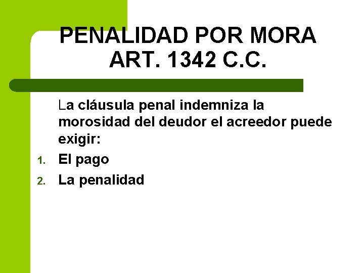 PENALIDAD POR MORA ART. 1342 C. C. 1. 2. La cláusula penal indemniza la