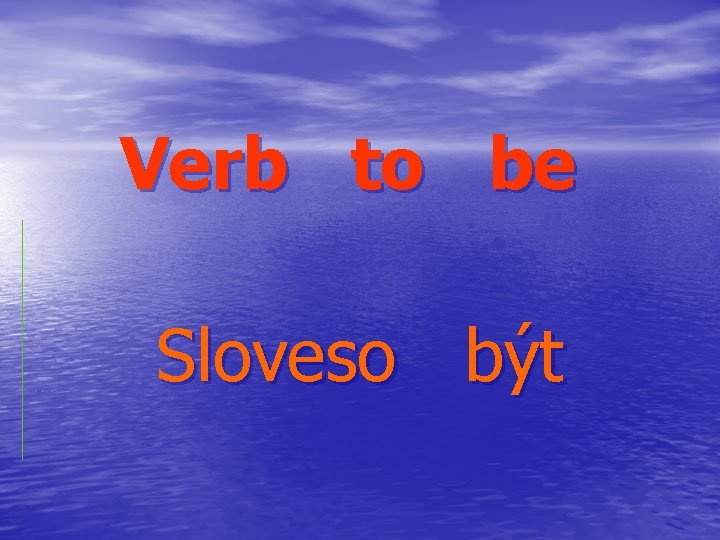 Verb to be Sloveso být 