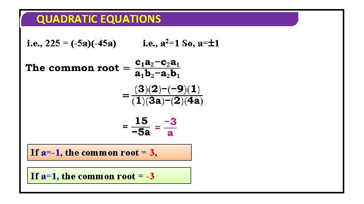 QUADRATIC EQUATIONS i. e. , 225 = (-5 a)(-45 a) i. e. , a