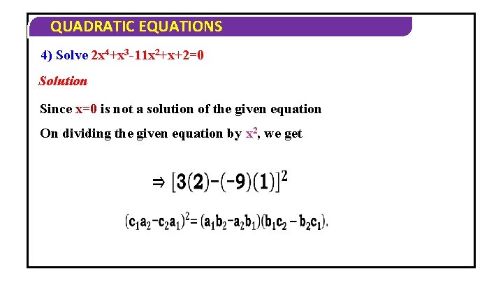 QUADRATIC EQUATIONS 4) Solve 2 x 4+x 3 -11 x 2+x+2=0 Solution Since x=0