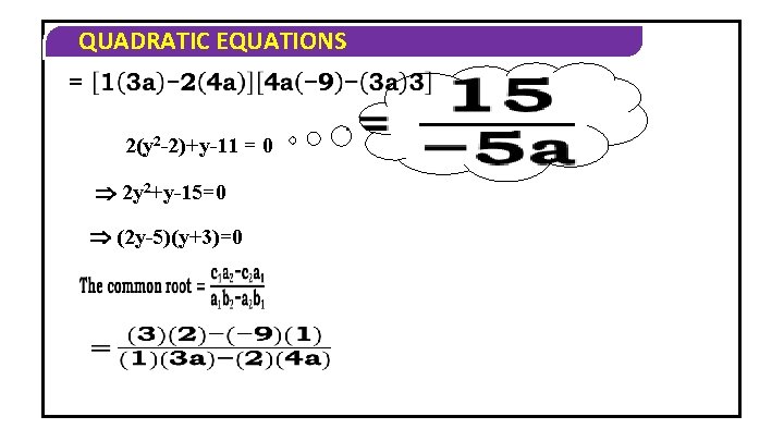 QUADRATIC EQUATIONS 2(y 2 -2)+y-11 = 0 2 y 2+y-15=0 (2 y-5)(y+3)=0 