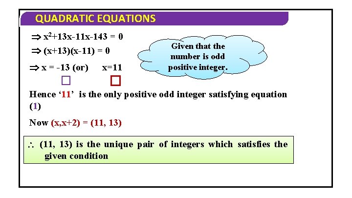 QUADRATIC EQUATIONS x 2+13 x-11 x-143 = 0 (x+13)(x-11) = 0 x = -13