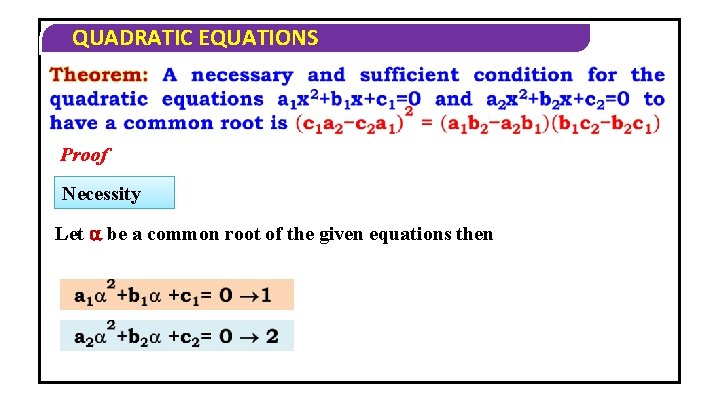 QUADRATIC EQUATIONS Proof Necessity Let be a common root of the given equations then