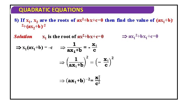 QUADRATIC EQUATIONS 8) If x 1, x 2 are the roots of ax 2+bx+c=0