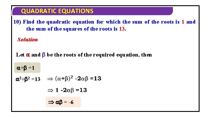 QUADRATIC EQUATIONS 10) Find the quadratic equation for which the sum of the roots