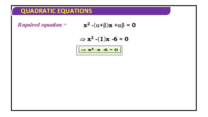 QUADRATIC EQUATIONS Required equation = 