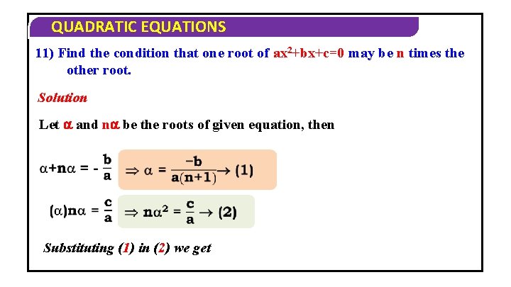 QUADRATIC EQUATIONS 11) Find the condition that one root of ax 2+bx+c=0 may be