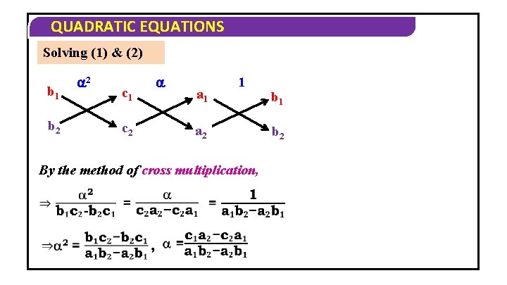 QUADRATIC EQUATIONS Solving (1) & (2) b 1 b 2 2 c 1 c