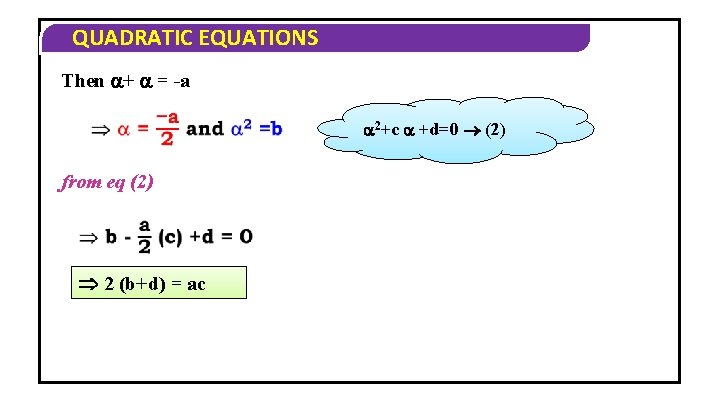 QUADRATIC EQUATIONS Then + = -a 2+c +d=0 (2) from eq (2) 2 (b+d)