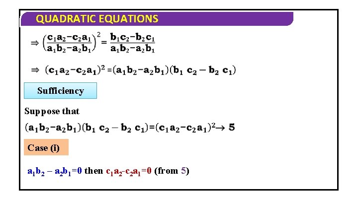 QUADRATIC EQUATIONS Sufficiency Suppose that Case (i) a 1 b 2 – a 2