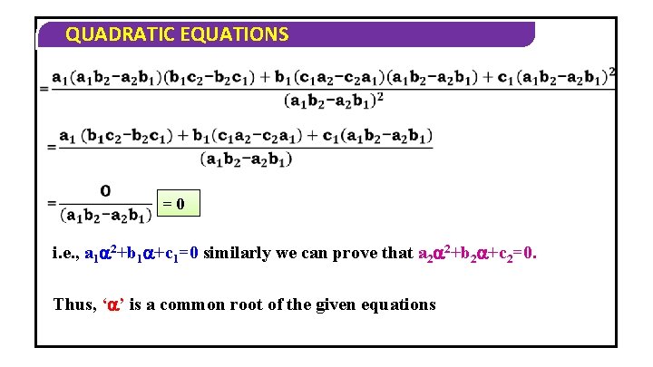 QUADRATIC EQUATIONS =0 i. e. , a 1 2+b 1 +c 1=0 similarly we