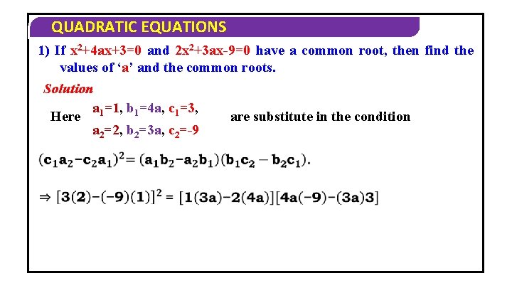 QUADRATIC EQUATIONS 1) If x 2+4 ax+3=0 and 2 x 2+3 ax-9=0 have a