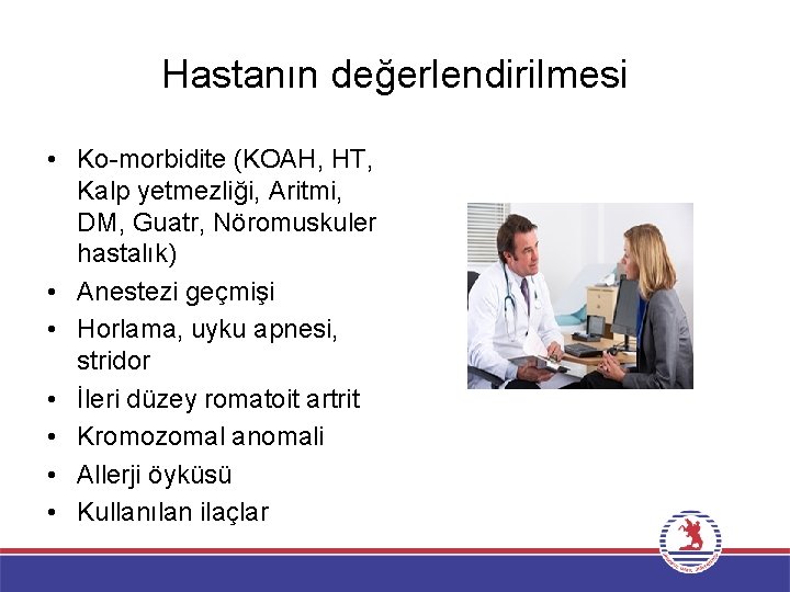 Hastanın değerlendirilmesi • Ko-morbidite (KOAH, HT, Kalp yetmezliği, Aritmi, DM, Guatr, Nöromuskuler hastalık) •