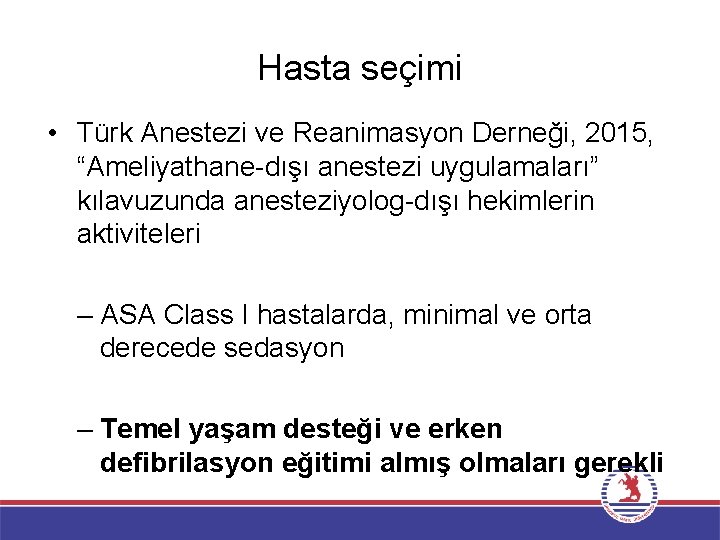 Hasta seçimi • Türk Anestezi ve Reanimasyon Derneği, 2015, “Ameliyathane-dışı anestezi uygulamaları” kılavuzunda anesteziyolog-dışı