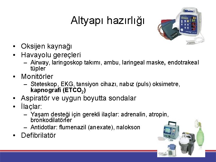 Altyapı hazırlığı • Oksijen kaynağı • Havayolu gereçleri – Airway, laringoskop takımı, ambu, laringeal