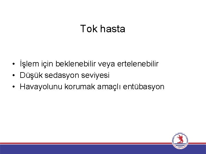 Tok hasta • İşlem için beklenebilir veya ertelenebilir • Düşük sedasyon seviyesi • Havayolunu