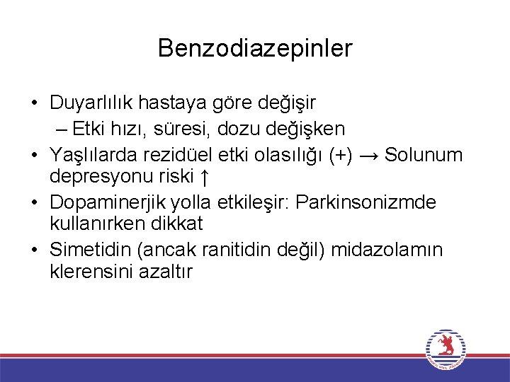 Benzodiazepinler • Duyarlılık hastaya göre değişir – Etki hızı, süresi, dozu değişken • Yaşlılarda