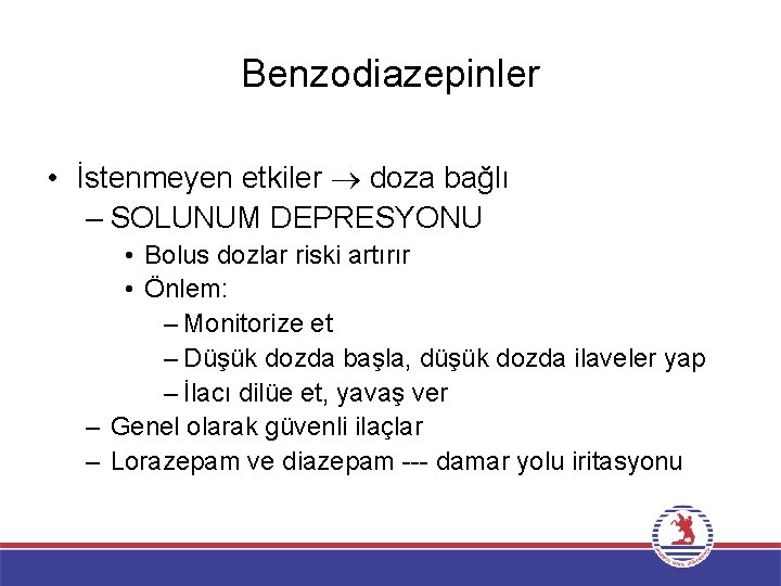 Benzodiazepinler • İstenmeyen etkiler doza bağlı – SOLUNUM DEPRESYONU • Bolus dozlar riski artırır