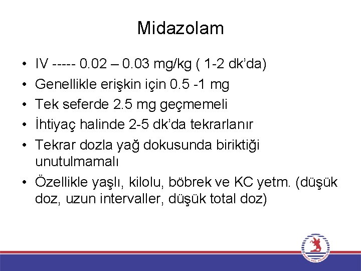 Midazolam • • • IV ----- 0. 02 – 0. 03 mg/kg ( 1