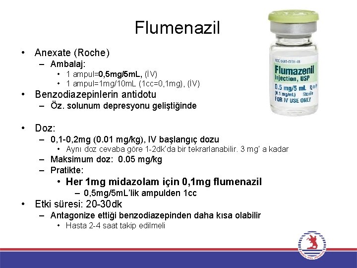 Flumenazil • Anexate (Roche) – Ambalaj: • 1 ampul=0, 5 mg/5 m. L, (İV)