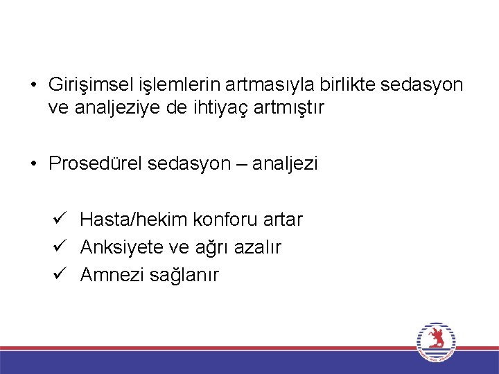  • Girişimsel işlemlerin artmasıyla birlikte sedasyon ve analjeziye de ihtiyaç artmıştır • Prosedürel