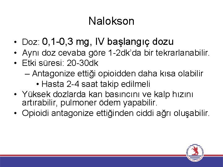 Nalokson • Doz: 0, 1 -0, 3 mg, IV başlangıç dozu • Aynı doz