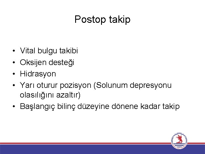 Postop takip • • Vital bulgu takibi Oksijen desteği Hidrasyon Yarı oturur pozisyon (Solunum