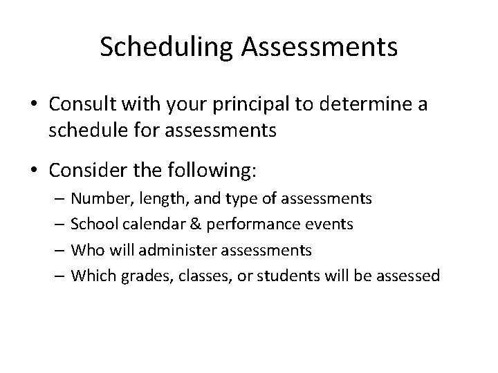 Scheduling Assessments • Consult with your principal to determine a schedule for assessments • Scheduling Assessments • Consult with your principal to determine a schedule for assessments •