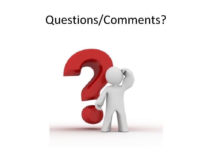 Questions/Comments? Questions/Comments?