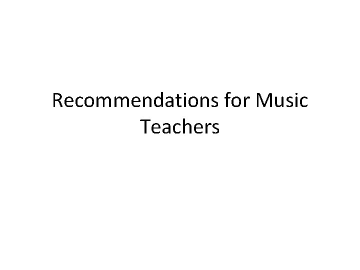 Recommendations for Music Teachers Recommendations for Music Teachers