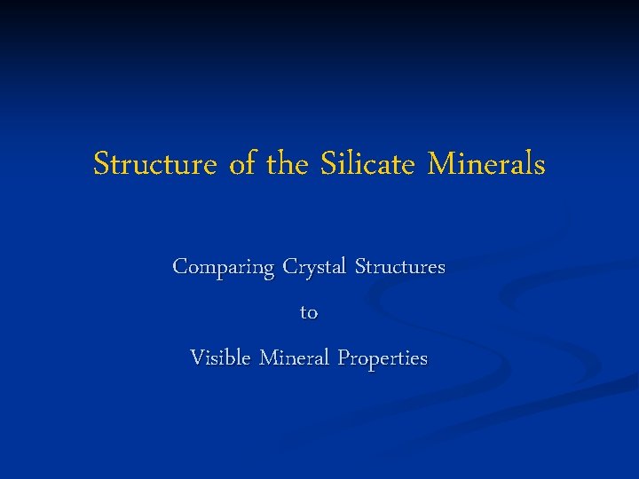 Structure of the Silicate Minerals Comparing Crystal Structures to Visible Mineral Properties 