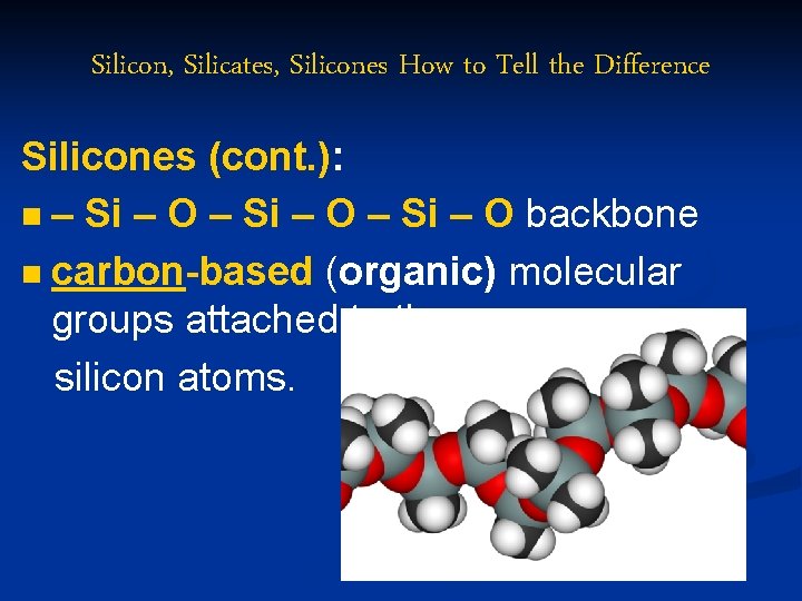Silicon, Silicates, Silicones How to Tell the Difference Silicones (cont. ): n – Si