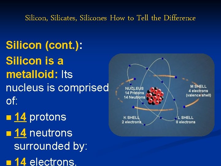 Silicon, Silicates, Silicones How to Tell the Difference Silicon (cont. ): Silicon is a