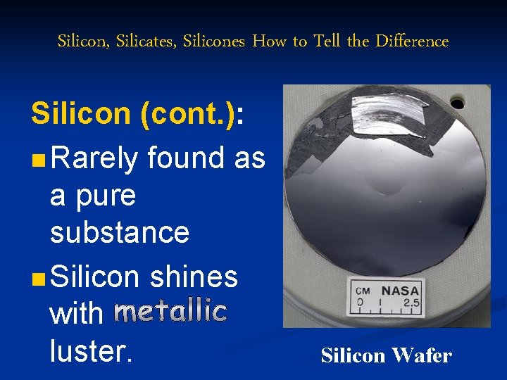 Silicon, Silicates, Silicones How to Tell the Difference Silicon (cont. ): n Rarely found