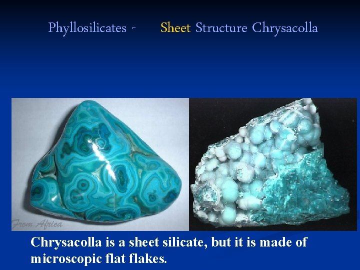 Phyllosilicates - Sheet Structure Chrysacolla is a sheet silicate, but it is made of
