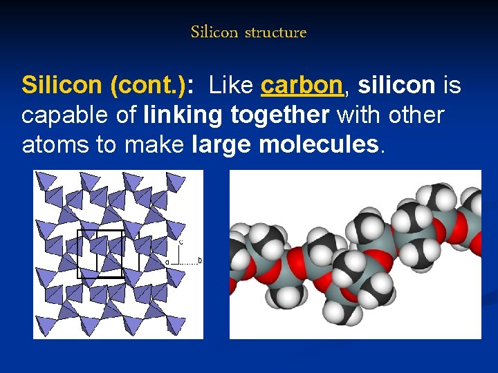 Silicon structure Silicon (cont. ): Like carbon, silicon is capable of linking together with