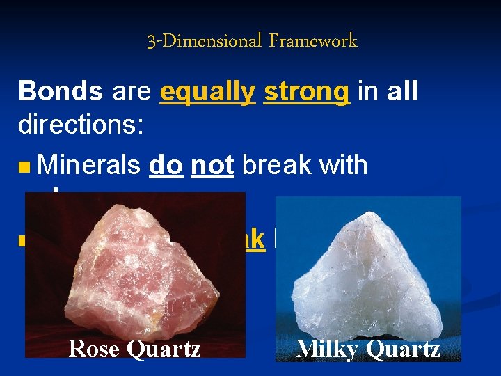 3 -Dimensional Framework Bonds are equally strong in all directions: n Minerals do not