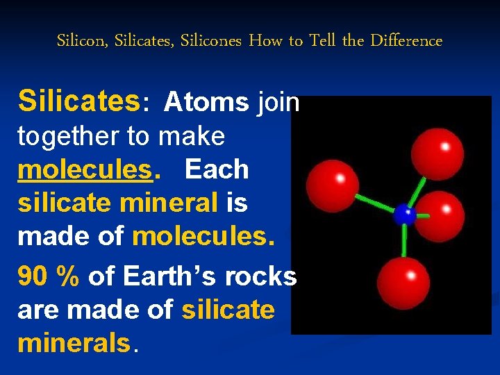 Silicon, Silicates, Silicones How to Tell the Difference Silicates: Atoms join together to make
