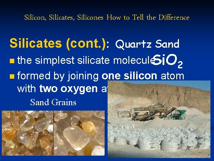 Silicon, Silicates, Silicones How to Tell the Difference Silicates (cont. ): Quartz Sand the