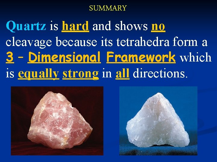 SUMMARY Quartz is hard and shows no cleavage because its tetrahedra form a 3