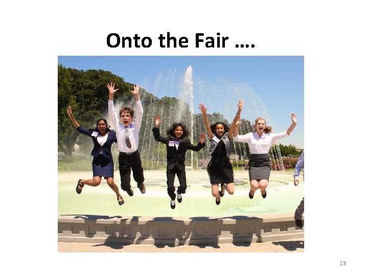 Onto the Fair …. 13 Onto the Fair …. 13