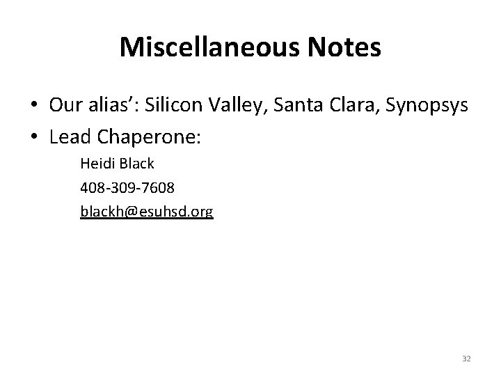 Miscellaneous Notes • Our alias’: Silicon Valley, Santa Clara, Synopsys • Lead Chaperone: Heidi Miscellaneous Notes • Our alias’: Silicon Valley, Santa Clara, Synopsys • Lead Chaperone: Heidi