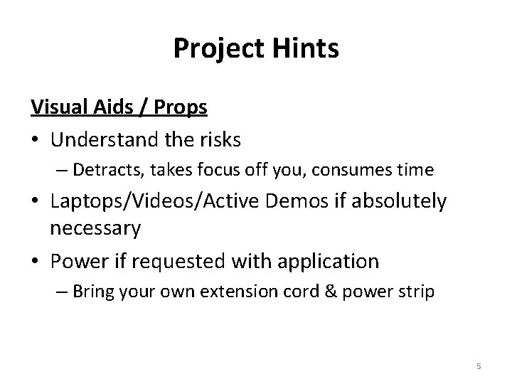 Project Hints Visual Aids / Props • Understand the risks – Detracts, takes focus Project Hints Visual Aids / Props • Understand the risks – Detracts, takes focus