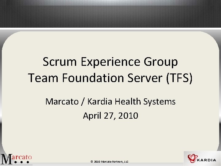 Scrum Experience Group Team Foundation Server (TFS) Marcato / Kardia Health Systems April 27,