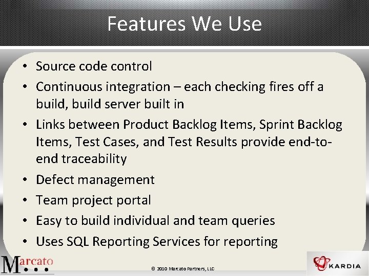 Features We Use • Source code control • Continuous integration – each checking fires