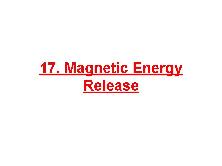 17. Magnetic Energy Release 