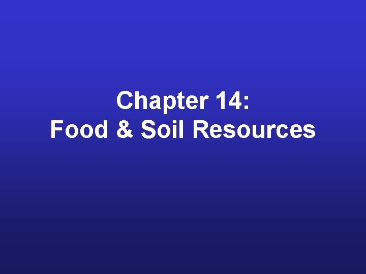 Chapter 14: Food & Soil Resources 
