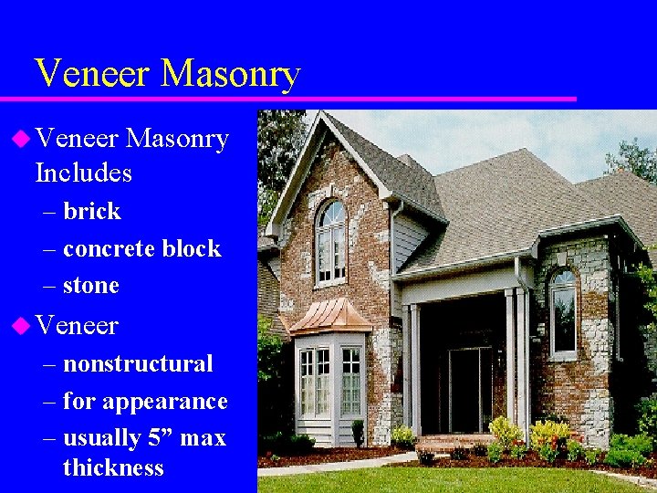 Veneer Masonry u Veneer Masonry Includes – brick – concrete block – stone u