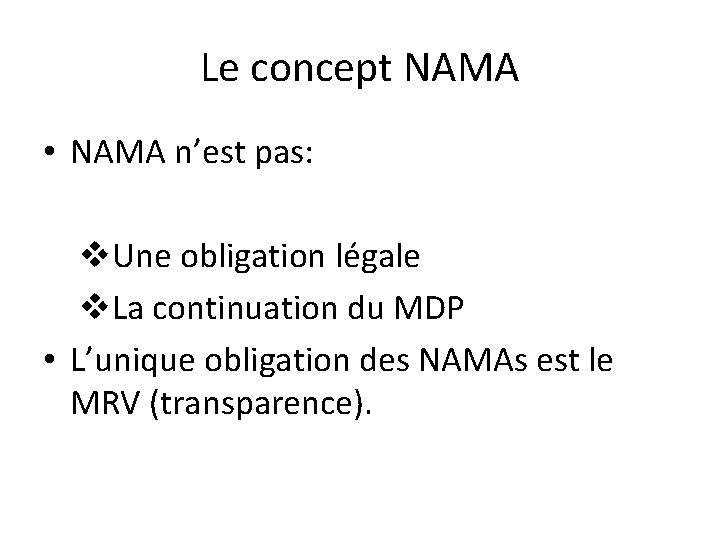 Le concept NAMA • NAMA n’est pas: v. Une obligation légale v. La continuation